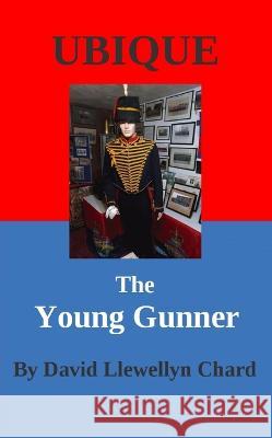 Ubique: The Young Gunner David Llewellyn Chard 9781803695594 New Generation Publishing - książka