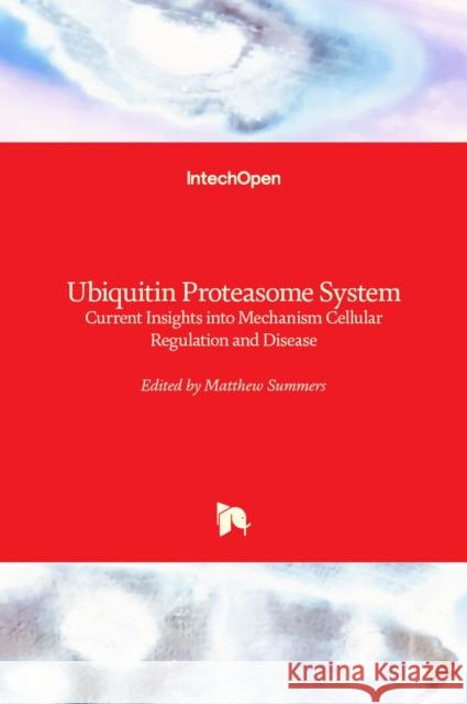 Ubiquitin Proteasome System: Current Insights into Mechanism Cellular Regulation and Disease Matthew Summers 9781838804909 Intechopen - książka