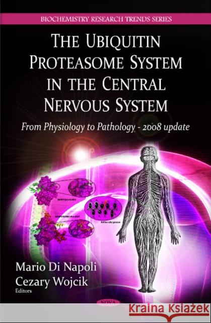 Ubiquitin Proteasome System in the Central Nervous System: From Physiology to Pathology - 2008 Update Mario Di Napoli, Cezary Wojcik 9781607416944 Nova Science Publishers Inc - książka