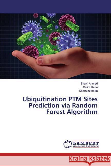 Ubiquitination PTM Sites Prediction via Random Forest Algorithm Ahmed, Shakil; Reza, Selim; Kamruzzaman, . 9786134923200 LAP Lambert Academic Publishing - książka