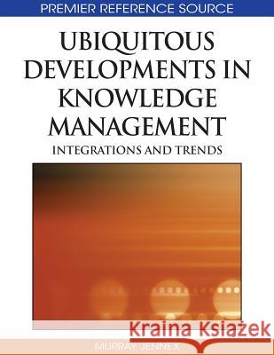 Ubiquitous Developments in Knowledge Management: Integrations and Trends Jennex, Murray E. 9781605669540 Information Science Publishing - książka