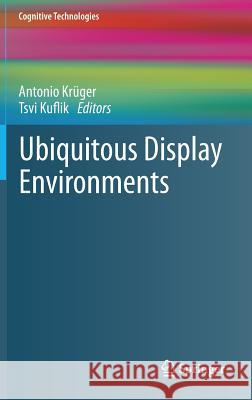 Ubiquitous Display Environments Antonio K Tsvi Kuflik 9783642276620 Springer - książka