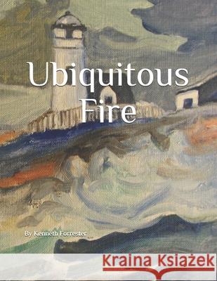 Ubiquitous Fire Keith Douglas Forrester Kenneth Benson Forrester 9781649457707 Kenneth B. Forrester - książka