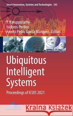 Ubiquitous Intelligent Systems: Proceedings of Icuis 2021 P. Karuppusmay Isidoros Perikos Fausto Pedro Garc 9789811636745 Springer - książka