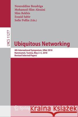 Ubiquitous Networking: 4th International Symposium, Unet 2018, Hammamet, Tunisia, May 2 - 5, 2018, Revised Selected Papers Boudriga, Noureddine 9783030028480 Springer - książka