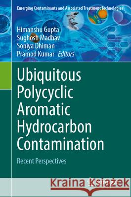 Ubiquitous Polycyclic Aromatic Hydrocarbon Contamination: Recent Perspectives Himanshu Gupta Sughosh Madhav Soniya Dhiman 9783032117632 Springer - książka