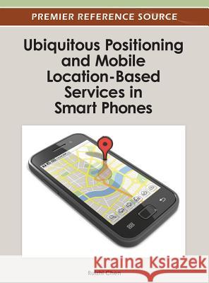 Ubiquitous Positioning and Mobile Location-Based Services in Smart Phones Ruizhi Chen 9781466618275 Information Science Reference - książka