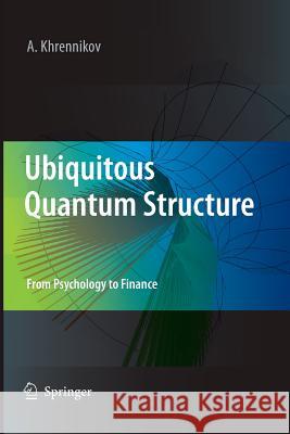 Ubiquitous Quantum Structure: From Psychology to Finance Khrennikov, Andrei Y. 9783642424953 Springer - książka