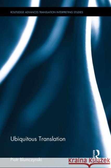 Ubiquitous Translation Piotr Blumczynski 9781138182417 Routledge - książka