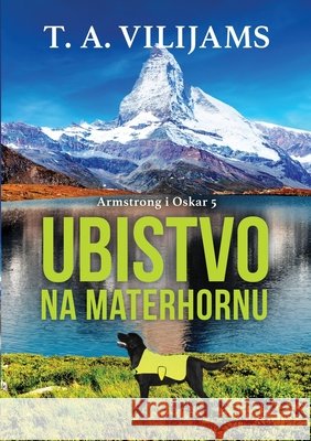 Ubistvo na Materhornu (Armstrong i Oskar 5) T. A. Vilijams 9788661422119 Tea Books D.O.O. - książka