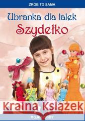Ubranka dla lalek. Szydełko. Moje hobby Beata Guzowska 9788382604320 LITERAT - książka
