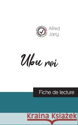 Ubu roi de Alfred Jarry (fiche de lecture et analyse complète de l'oeuvre) Jarry, Alfred 9782759312306 Comprendre La Litterature - książka