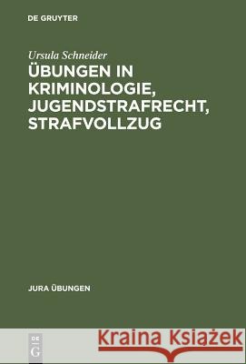 Übungen in Kriminologie, Jugendstrafrecht, Strafvollzug Ursula Schneider Hans J. Schneider 9783110059823 Walter de Gruyter - książka