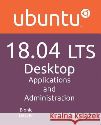 Ubuntu 18.04 LTS Desktop: Applications and Administration Petersen, Richard 9781936280520 Surfing Turtle Press - książka