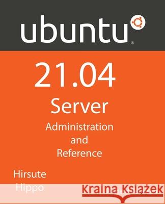 Ubuntu 21.04 Server: Administration and Reference Richard Petersen 9781949857191 Surfing Turtle Press - książka