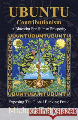 Ubuntu Contributionism - A Blueprint for Human Prosperity: Exposing the Global Banking Fraud Tellinger, Michael 9781920153090 Zulu Planet Publishers - książka