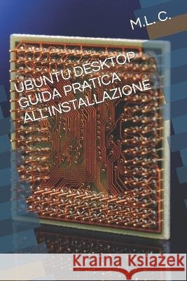 Ubuntu Desktop Guida Pratica All'installazione M L C 9798844328190 Independently Published - książka