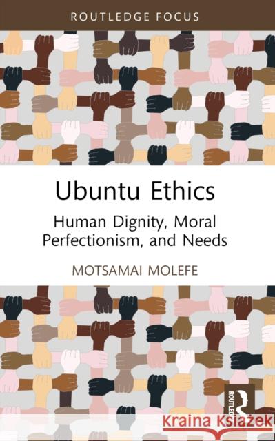 Ubuntu Ethics: Human Dignity, Moral Perfectionism, and Needs Motsamai Molefe 9781032846286 Routledge - książka