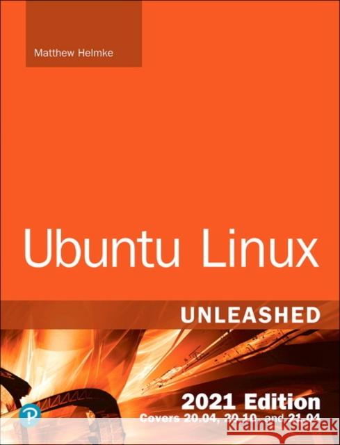 Ubuntu Linux Unleashed 2021 Edition Matthew Helmke 9780136778851 Pearson Education (US) - książka