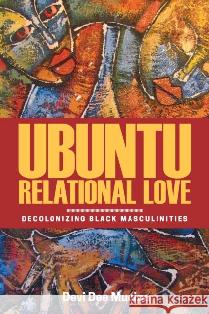 Ubuntu Relational Love: Decolonizing Black Masculinities Devi Dee Mucina 9780887558429 University of Manitoba Press - książka