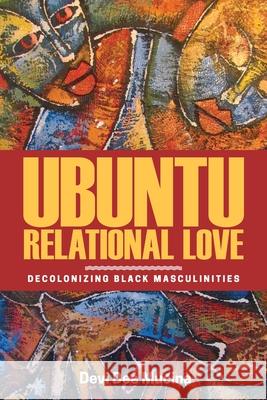 Ubuntu Relational Love: Decolonizing Black Masculinities Devi Dee Mucina 9780887558986 University of Manitoba Press - książka
