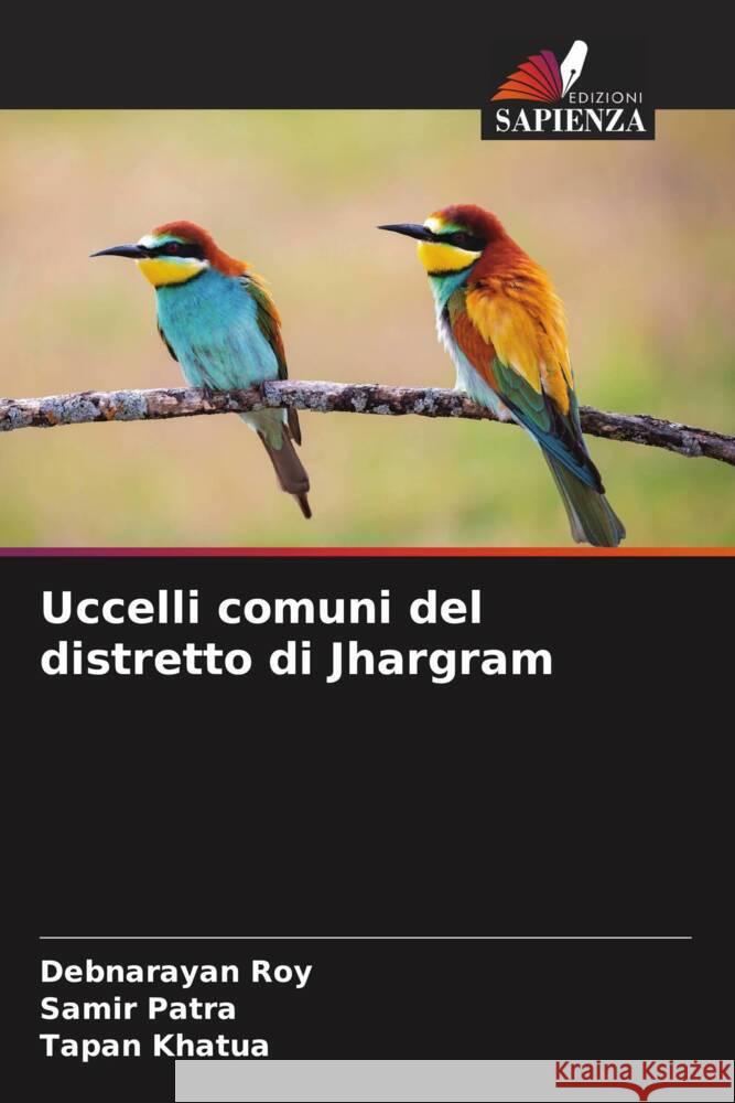 Uccelli comuni del distretto di Jhargram Roy, Debnarayan, Patra, Samir, Khatua, Tapan 9786204902302 Edizioni Sapienza - książka