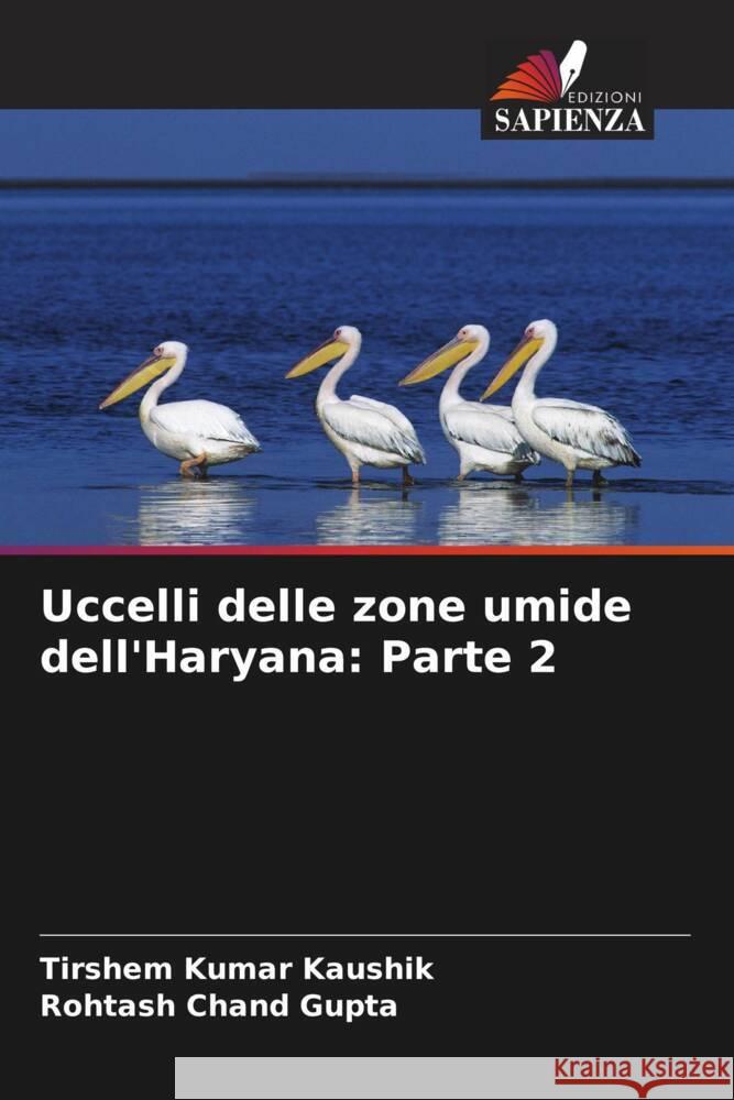 Uccelli delle zone umide dell'Haryana: Parte 2 Kaushik, Tirshem Kumar, Gupta, Rohtash Chand 9786206448310 Edizioni Sapienza - książka