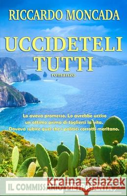 Uccideteli Tutti: Il commissario Pietrasanta Riccardo Moncada 9781699983454 Independently Published - książka