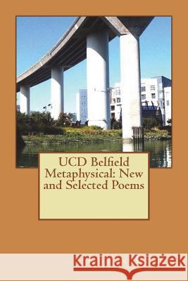 UCD Belfield Metaphysical: New and Selected Poems Kiely, Kevin 9781548586928 Createspace Independent Publishing Platform - książka