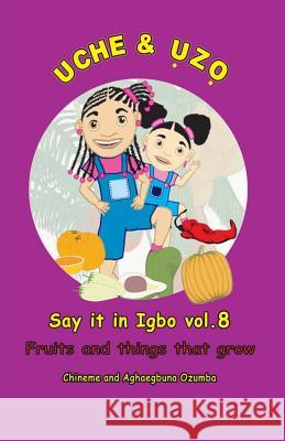 Uche and Uzo Say it in Igbo vol.8: Vol.8 Fruits and things that grow Ozumba, Aghaegbuna 9781466315396 Createspace - książka