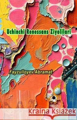 Uchinchi Renessans Ziyolilari: (Third Renaissance Intellectuals) Fayzulloyev Abramat 9789369084708 Taemeer Publications - książka