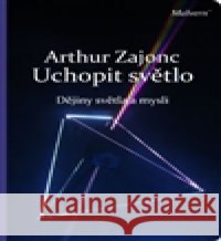 Uchopit světlo Arthur Zajonc 9788075300096 Malvern - książka