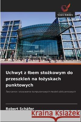 Uchwyt z lbem stozkowym do przeszklen na lozyskach punktowych Schäfer, Robert 9786208995645 Wydawnictwo Nasza Wiedza - książka