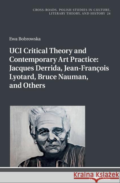 Uci Critical Theory and Contemporary Art Practice: Jacques Derrida, Jean-François Lyotard, Bruce Nauman, and Others: With a Prologue by Georges Van De Nycz, Ryszard 9783631792148 Peter Lang AG - książka