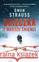 Ucieczka z marszu śmierci Gwen Strauss 9788382898415 Świat Książki - książka
