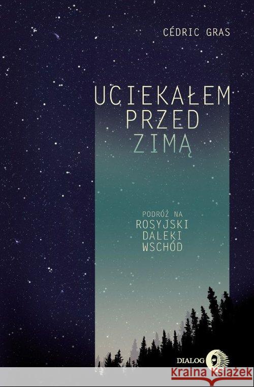Uciekałem przed zimą Gras Cédric 9788380024120 Dialog - książka