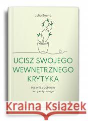 Ucisz swojego wewnętrznego krytyka Julia Bueno 9788323352990 Wydawnictwo Uniwersytetu Jagiellońskiego - książka
