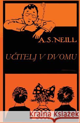 Ucitelj V Dvomu Alexander S. Neil Aleksander Jakopic 9781725549258 Createspace Independent Publishing Platform - książka