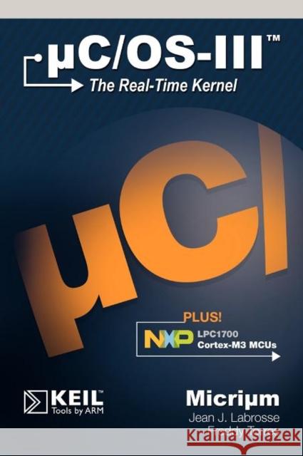 Uc/OS-III: The Real-Time Kernel and the Nxp Lpc1700 Labrosse, Jean J. 9780982337554 Micrium - książka
