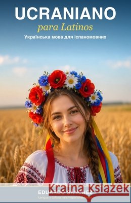 Ucraniano para Latinos: Manual completo para hispanohablantes - Del español al ucraniano, paso a paso Sánchez, Eduardo 9798183809374 Independently Published - książka