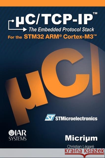 Uc/Tcp-IP and the Stmicroelectronics Stm32f107 Christian, Legare 9780982337509 Micrium - książka