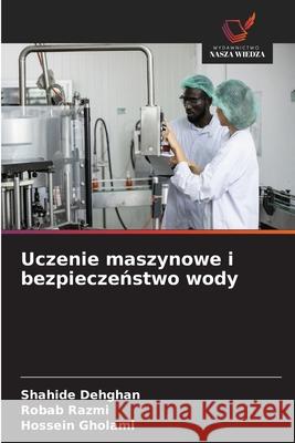 Uczenie maszynowe i bezpieczenstwo wody Dehghan, Shahide, Razmi, Robab, Gholami, Hossein 9786203895827 Wydawnictwo Nasza Wiedza - książka