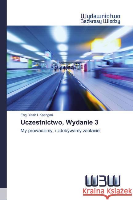Uczestnictwo, Wydanie 3 : My prowadzimy, i zdobywamy zaufanie I. Kashgari, Eng. Yasir 9786202447454 Wydawnictwo Bezkresy Wiedzy - książka