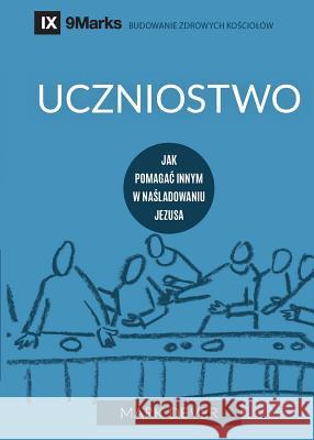 Uczniostwo (Discipling) (Polish): How to Help Others Follow Jesus Mark Dever   9781940009360 9marks - książka