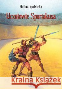 Uczniowie Spartakusa Rudnicka Halina 9788377910306 Siedmioróg - książka