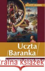 Uczta Baranka. Eucharystia - niebo na ziemi w.2022 Scott Hahn 9788381314374 Edycja Świętego Pawła - książka