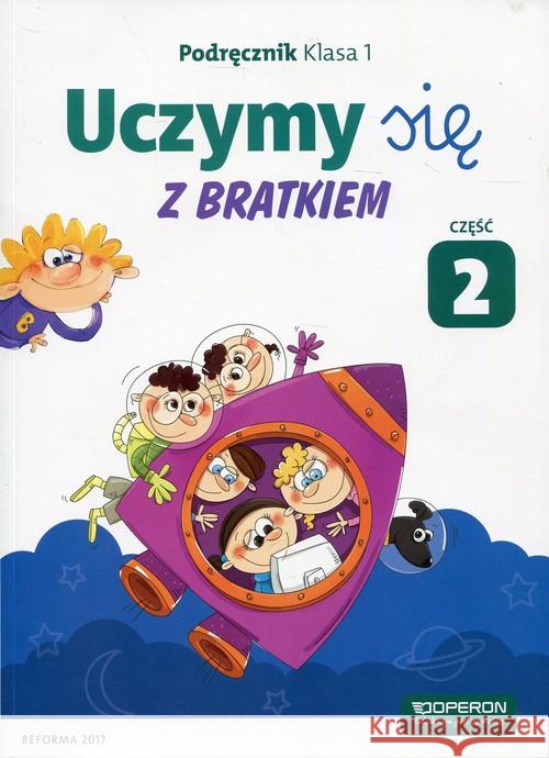 Uczymy się z Bratkiem 1 Podręcznik cz.2 OPERON Rożyńska Małgorzata Szwejkowska-Kulpa Agnieszka 9788378795551 Operon - książka
