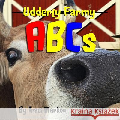 Udderly Farmy ABCs Traci Markou 9781508822219 Createspace - książka