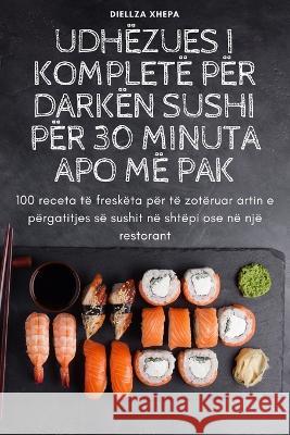 Udh?zues I Komplet? P?r Dark?n Sushi P?r 30 Minuta Apo M? Pak Diellza Xhepa 9781805426271 Diellza Xhepa - książka