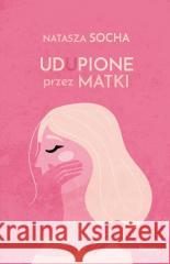 Udupione przez matki Natasza Socha 9788383174044 Pascal - książka
